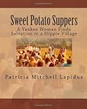 Sweet Potato Suppers: A Yankee Woman Finds Salvation in a Hippie Village
