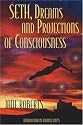 Seth, Dreams and Projections of Consciousness