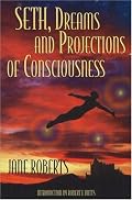 Seth Dreams and Projections Of Consciousness