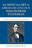 The mind and art of Abraham Lincoln, philosopher statesman : texts and interpretations of twenty great speeches