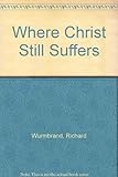 Where Christ still suffers