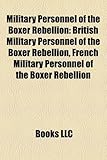 Military Personnel of the Boxer Rebellion: British Military Personnel of the Boxer Rebellion, French Military Personnel of the Boxer Rebellion-
