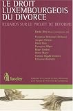 Le droit luxembourgeois du divorce : Regards sur le projet de r�forme