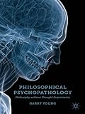 Philosophical psychopathology : philosophy without thought experiments