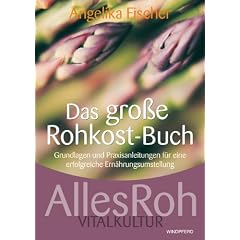 Das gro�e Rohkost-Buch - AllesRoh Vitalkultur - Grundlagen und Praxisanleitungen f�r eine erfolgreiche Ern�hrungsumstellung