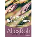 Das gro�e Rohkost-Buch - AllesRoh Vitalkultur - Grundlagen und Praxisanleitungen f�r eine erfolgreiche Ern�hrungsumstellung
