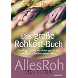 Das gro�e Rohkost-Buch - AllesRoh Vitalkultur - Grundlagen und Praxisanleitungen f�r eine erfolgreiche Ern�hrungsumstellungvon "Fischer Angelika"