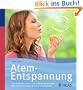 Atementspannung: Soforthilfe bei inneren und �u�eren Spannungen; �ber 70 einfache �bungen zum Lockerwerden