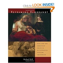 Reframing Rembrandt: Jews and the Christian Image in Seventeenth-Century Amsterdam (Ahmanson-Murphy Fine Arts Book)