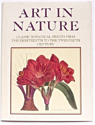 Art In Nature: Classical Botanical Prints from the Eighteenth to the Twentieth Century