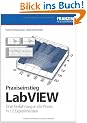 Praxiseinstieg LabVIEW: Eine Einf�hrung in die Praxis in 12 Experimenten