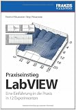 Praxiseinstieg LabVIEW: Eine Einf&uuml;hrung in die Praxis in 12 Experimenten - Friedrich Pl&ouml;tzeneder, Birgit Pl&ouml;tzeneder
