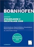 Steuerlehre 2 Rechtslage 2008: Einkommensteuer, Körperschaftsteuer, Gewerbesteuer, Bewertungsgesetz und Erbschaftsteuer