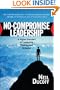 No-Compromise Leadership: A Higher Standard of Leadership Thinking and Behavior