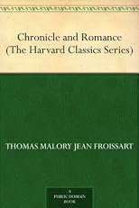 Chronicle and Romance: Froissart, Malory, Holinshed (Classic Reprint)