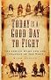 Today is a Good Day to Fight: The Indian Wars and the Conquest of the West