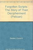 Forgotten scripts : the story of their decipherment