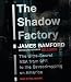 Books : The Shadow Factory: The Ultra-Secret NSA from 9/11 to the Eavesdropping on America