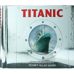Titanic: Das ber�hmteste Schiff aller Zeiten