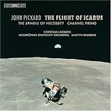 John Pickard: The Flight of Icarus; The Spindle of Necessity; Channel Firing