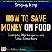 How to Save Money on Food: Stockpile, Clip Coupons, and Eat at Home More