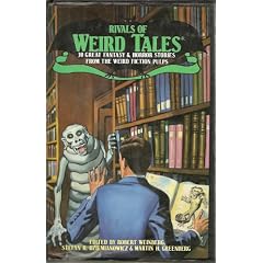 Rivals of Weird Tales: 30 Great Fantasy and Horror Stories from the Weird Fiction Pulps by Martin H. Greenberg, Robert Weinberg and Stefan R. Dziemianowicz