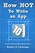 Books : How NOT To Write an App: A reality check for budding app developers...