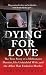 Dying for Love: The True Story of a Millionaire Dentist, his Unfaithful Wife, and the Affair that Ended in Murder