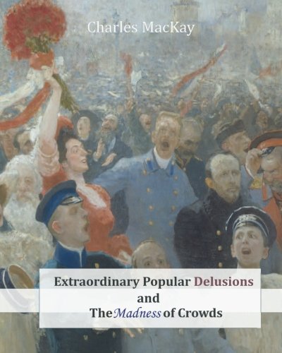 Extraordinary Popular Delusions and the Madness of Crowds ISBN-13 9781463740511