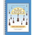 The Daily Ukulele - Leap Year Edition: 366 More Songs for Better Living