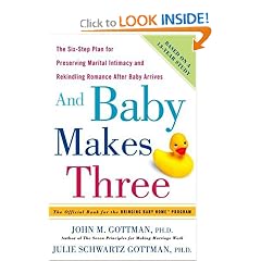 And Baby Makes Three: The Six-Step Plan for Preserving Marital Intimacy and Rekindling Romance After Baby Arrives