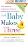 And Baby Makes Three: The Six-Step Plan for Preserving Marital Intimacy and Rekindling Romance After Baby Arrives