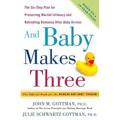 And Baby Makes Three: The Six-Step Plan for Preserving Marital Intimacy and Rekindling Romance After Baby Arrives