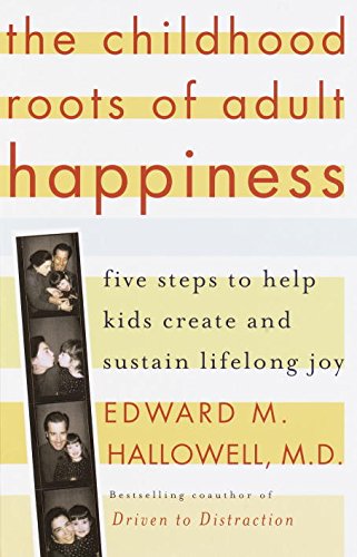 The Childhood Roots of Adult Happiness: Five Steps to Help Kids Create and Sustain Lifelong Joy