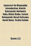 Japanese Go Biography Introduction: Koichi Kobayashi, Norimoto Yoda, Hideo Otake, Satoru Kobayashi, Hosai Fujisawa, Naoki Hane, Yoshio Ishida-