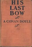 His Last Bow: Some Reminiscences of Sherlock Holmes  (The World's Classics)
