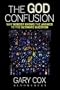 The God Confusion: Why Nobody Knows the Answer to the Ultimate Question