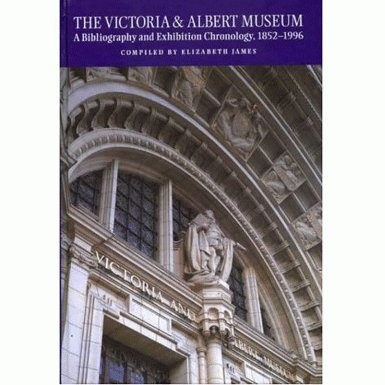 The Victoria and Albert Museum: A Bibliography and Exhibition Chronology