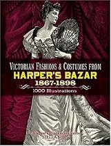 Victorian Fashions and Costumes from Harper's Bazar, 1867-1898 (Dover Pictorial Archives)