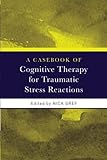 A casebook of cognitive therapy for traumatic stress reactions