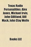 Texas Radio Personalities: Alex Jones, Michael Irvin, John Gilliland, Bill Mack, John Clay Wolfe