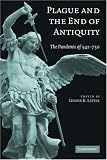 Plague and the End of Antiquity: The Pandemic of 541-750 Plague and the End of Antiquity: The Pandemic of 541-750