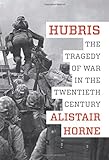 Hubris: The Tragedy of War in the Twentieth Century