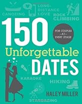 150 Unforgettable Dates: For Couples at Every Stage