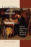 Untold tales of the Hasidim : crises & discontent in the history of Hasidism