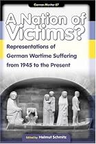 A Nation of Victims?: Representations of German Wartime Suffering from 1945 to the Present (German Monitor)