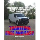 TRAVELING FREE AND EASY (They Laughed When I Said I Was Going To Retire And Live In My Van)