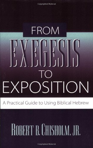 From Exegesis to Exposition: A Practical Guide to Using Biblical Hebrew