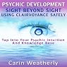 Psychic Development: Sight Beyond Sight: Using Clairvoyance Safely: Tap into Your Psychic Intuition and Knowledge Base
