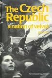 The Czech Republic: A Nation of Velvet (Postcommunist States and Nations)